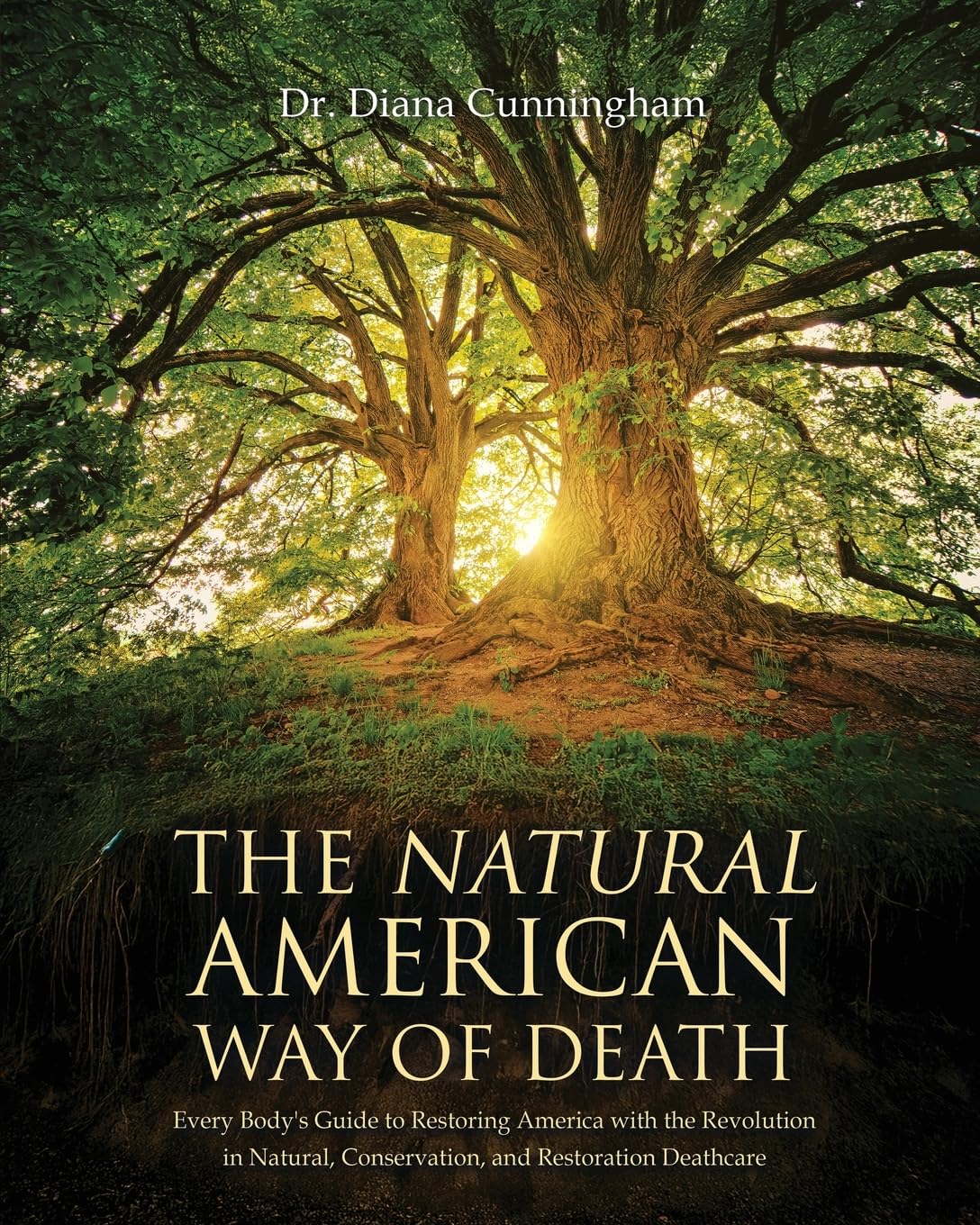 Cover of The Natural American Way Of Death: Every Body's Guide to Restoring America with the Revolution in Natural, Conservation, and Restoration Deathcare