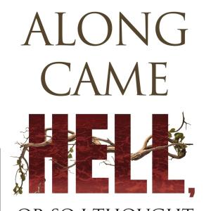 Along Came Hell, or So I Thought